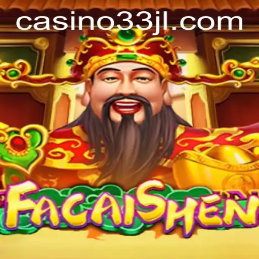 Discovering FaCaiShen: The Exciting World of 33JL