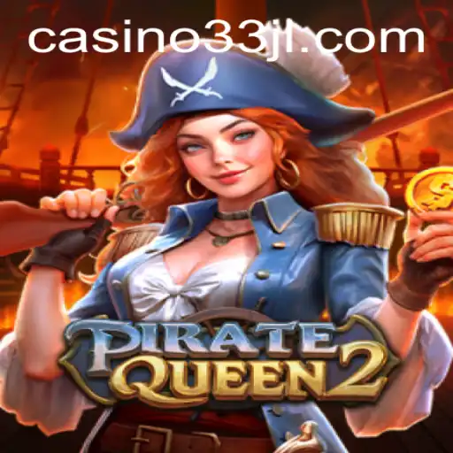 Exploring the Thrilling World of PirateQueen2: Navigating High Seas with the Mighty 33JL